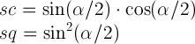 \newline sc = \sin (\alpha/2) \cdot \cos (\alpha/2) \newline sq = \sin^2 (\alpha/2)